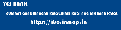 YES BANK  GUJARAT GANDHINAGAR KALOL SHREE KADI NAG SAH BANK KALOL  ifsc code